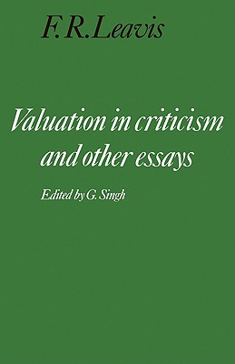 Valuation in Criticism and Other Essays - Leavis, F. R., and Singh, G. (Editor)