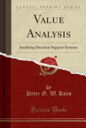 Value Analysis: Justifying Decision Support Systems (Classic Reprint)