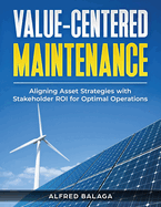 Value-Centered Maintenance: Aligning Asset Strategies with Stakeholder ROI for Optimal Operations