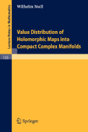 Value Distribution of Holomorphic Maps Into Compact Complex Manifolds - Stoll, W