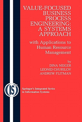 Value-Focused Business Process Engineering: A Systems Approach: With Applications to Human Resource Management - Neiger, Dina, and Churilov, Leonid, and Flitman, Andrew