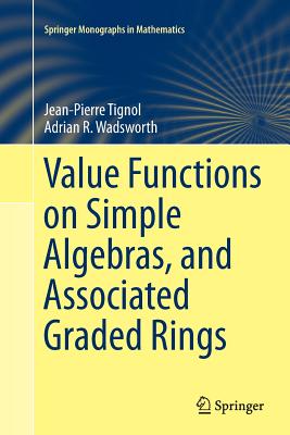 Value Functions on Simple Algebras, and Associated Graded Rings - Tignol, Jean-Pierre, and Wadsworth, Adrian R