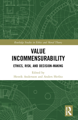 Value Incommensurability: Ethics, Risk, and Decision-Making - Andersson, Henrik (Editor), and Herlitz, Anders (Editor)