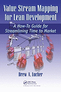 Value Stream Mapping for Lean Development: A How-To Guide for Streamlining Time to Market