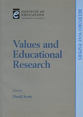Values and Educational Research - Scott, David (Editor), and Erben, Michael (Contributions by), and Hammersley, Martyn (Contributions by)