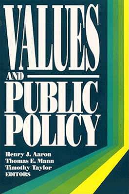 Values and Public Policy - Aaron, Henry (Editor), and Mann, Thomas E (Editor), and Taylor, Timothy T (Editor)