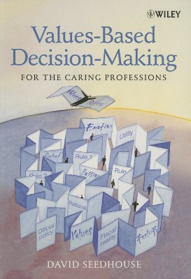Values-Based Decision-Making for the Caring Professions - Seedhouse, David, Dr.