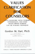Values Clarification for Counselors: How Counselors, Social Workers, Psychologists, and Other Human Service Workers Can Use Available Techniques
