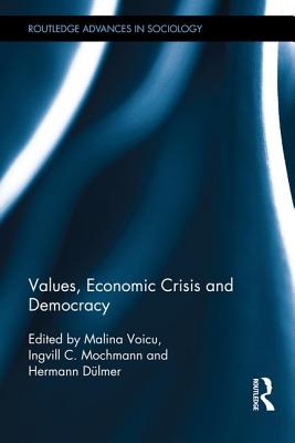 Values, Economic Crisis and Democracy - Voicu, M lina (Editor), and Mochmann, Ingvill C (Editor), and D�lmer, Hermann (Editor)