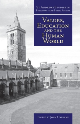 Values, Education and the Human World - Haldane, John (Editor)