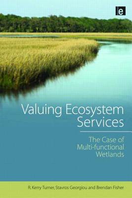 Valuing Ecosystem Services: The Case of Multi-functional Wetlands - Turner, R. Kerry, and Georgiou, Stavros, and Fisher, Brendan