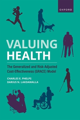 Valuing Health: The Generalized and Risk-Adjusted Cost-Effectiveness (Grace) Model - Phelps, Charles E, and Lakdawalla, Darius N