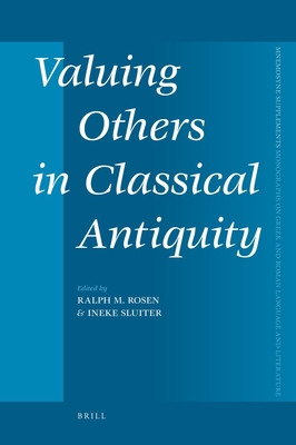 Valuing Others in Classical Antiquity - Rosen, Ralph (Editor), and Sluiter, Ineke (Editor)