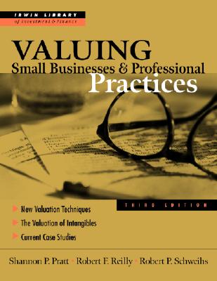 Valuing Small Businesses and Professional Practices - Pratt, Shannon, and Schweihs, Robert P, and Pratt Shannon