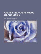 Valves and Valve Gear Mechanisms