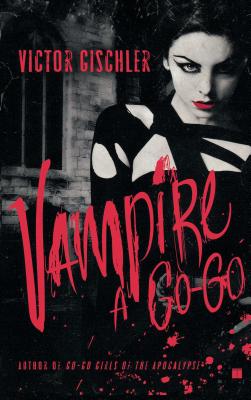 Vampire a Go-Go - Gischler, Victor