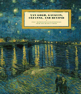 Van Gogh, Gauguin, Cezanne, and Beyond: Post-Impressionist Masterpieces from the Musee D'Orsay