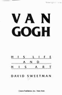 Van Gogh: His Life and His Art