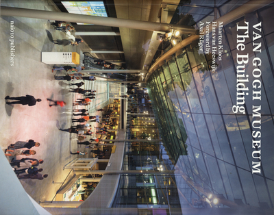 Van Gogh Museum: The Building - R�ger, Axel (Text by), and Kloos, Maarten (Text by), and Heeswijk, Hans (Text by)