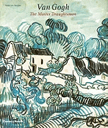 Van Gogh:The Master Draughtsman: The Master Draughtsman