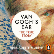 Van Gogh's Ear: The True Story