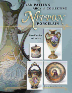 Van Patten's ABC's of Collecting Nippon Porcelain: Identification and Values