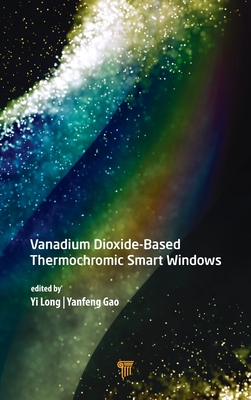 Vanadium Dioxide-Based Thermochromic Smart Windows - Long, Yi (Editor), and Gao, Yanfeng (Editor)