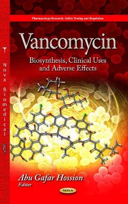 Vancomycin: Biosynthesis, Clinical Uses & Adverse Effects - Hossion, Abu Gafar (Editor)
