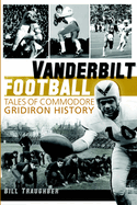 Vanderbilt Football: Tales of Commodore Gridiron History