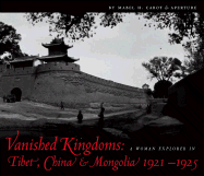 Vanished Kingdoms: A Woman Explorer in Tibet, China, and Mongolia 1921-1925