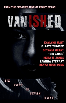 Vanished: Six Days In Seven Ways - Turonek, E Raye, and Grant, Octavia, and Larue', Toni
