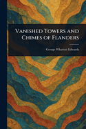 Vanished Towers and Chimes of Flanders