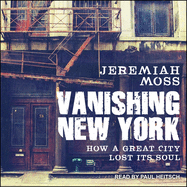 Vanishing New York: How a Great City Lost Its Soul