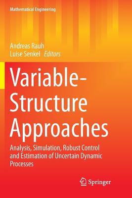 Variable-Structure Approaches: Analysis, Simulation, Robust Control and Estimation of Uncertain Dynamic Processes - Rauh, Andreas (Editor), and Senkel, Luise (Editor)