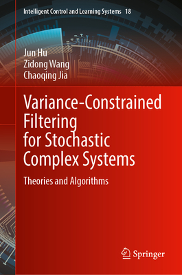 Variance-Constrained Filtering for Stochastic Complex Systems: Theories and Algorithms - Hu, Jun, and Wang, Zidong, and Jia, Chaoqing