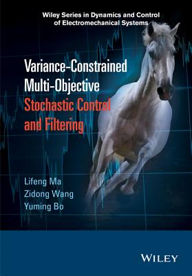 Variance-Constrained Multi-Objective Stochastic Control and Filtering - Ma, Lifeng, and Wang, Zidong, and Bo, Yuming