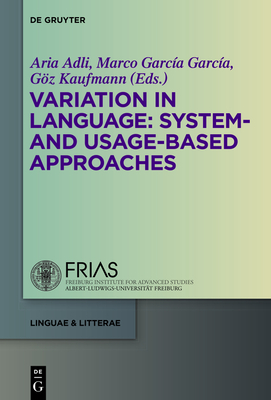 Variation in Language: System- And Usage-Based Approaches - Adli, Aria (Editor), and Garc�a Garc�a, Marco (Editor), and Kaufmann, G�z (Editor)