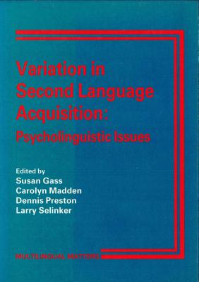 Variation in Second Language Acquisition: Psycholinguistic Issues - Gass, Susan (Editor), and Madden, Carolyn (Editor), and Preston, Dennis R (Editor)