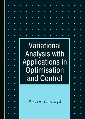 Variational Analysis with Applications in Optimisation and Control - Treanta, Savin