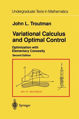 Variational Calculus and Optimal Control: Optimization with Elementary Convexity - Troutman, John L.
