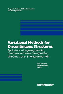 Variational Methods for Discontinuous Structures: Applications to Image Segmentation, Continuum Mechanics, Homogenization Villa Olmo, Como, 8-10 September 1994 - Serapioni, Raul (Editor), and Tomarelli, Franco (Editor)