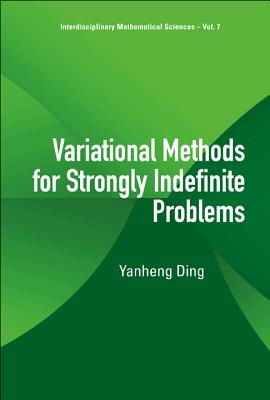 Variational Methods for Strongly Indefinite Problems - Ding, Yanheng