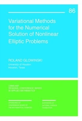 Variational Methods for the Numerical Solution of Nonlinear Elliptic Problems - Glowinski, Roland, Professor