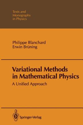 Variational Methods in Mathematical Physics: A Unified Approach - Blanchard, Philippe, and Hayes, G M (Translated by), and Br�ning, Erwin