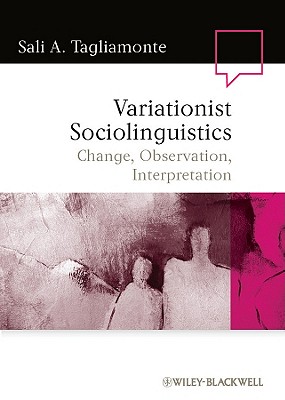 Variationist Sociolinguistics: Change, Observation, Interpretation - Tagliamonte, Sali A.