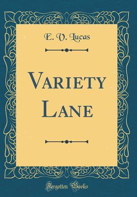 Variety Lane (Classic Reprint) - Lucas, E V