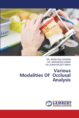 Various Modalities Of Occlusal Analysis - Sharma, Akash Raj, Dr., and Kumar, Narendra, Dr., and Singh, Kunwarjeet, Dr.