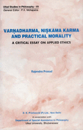 Varnadharma, Niskama Karma, and Practical Morality: A Critical Essays on Applied Ethics