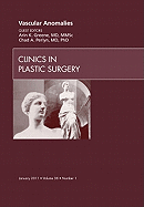 Vascular Anomalies, an Issue of Clinics in Plastic Surgery: Volume 38-1