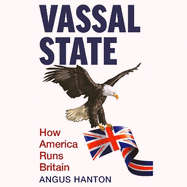 Vassal State: How America Runs Britain